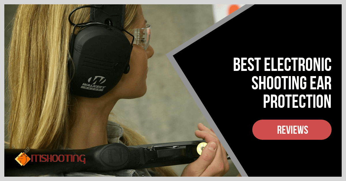 Protect Your Ear With The Best Electronic Shooting Ear Protection